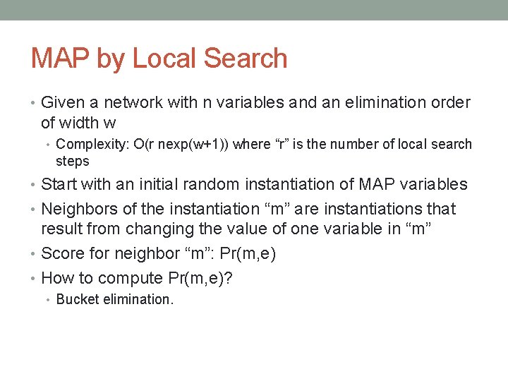 MAP by Local Search • Given a network with n variables and an elimination MAP by Local Search • Given a network with n variables and an elimination