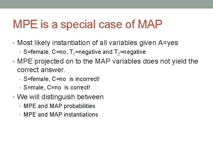 MPE is a special case of MAP • Most likely instantiation of all variables MPE is a special case of MAP • Most likely instantiation of all variables