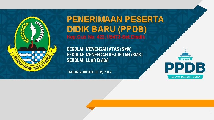 PENERIMAAN PESERTA DIDIK BARU (PPDB) Kep. Gub No. 422. 1/9473 -Set. Disdik SEKOLAH MENENGAH