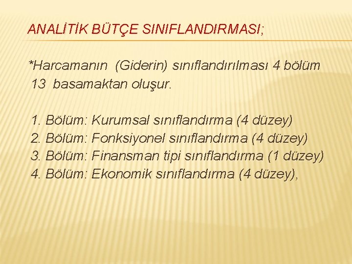 ANALİTİK BÜTÇE SINIFLANDIRMASI; *Harcamanın (Giderin) sınıflandırılması 4 bölüm 13 basamaktan oluşur. 1. Bölüm: Kurumsal