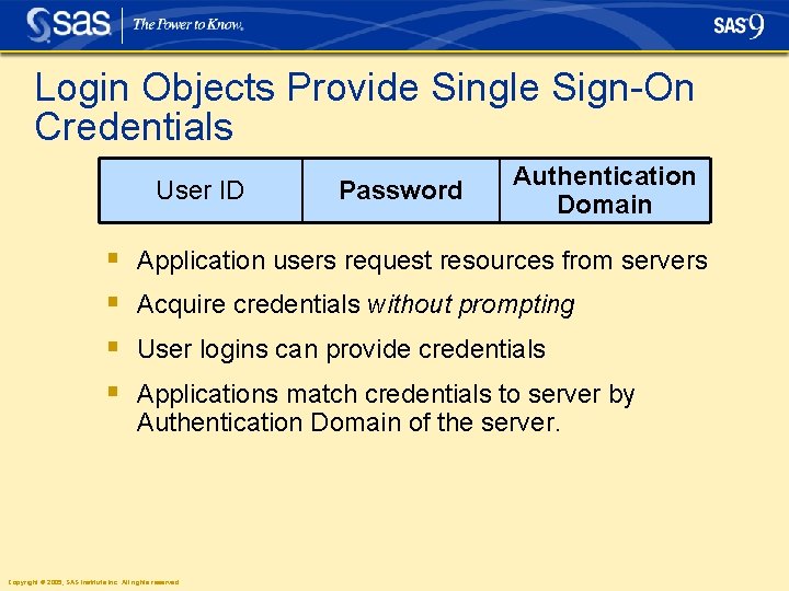 Login Objects Provide Single Sign-On Credentials User ID § § Password Authentication Domain Application Login Objects Provide Single Sign-On Credentials User ID § § Password Authentication Domain Application