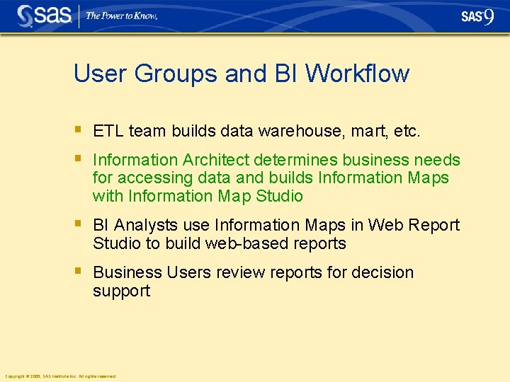 User Groups and BI Workflow § ETL team builds data warehouse, mart, etc. § User Groups and BI Workflow § ETL team builds data warehouse, mart, etc. §