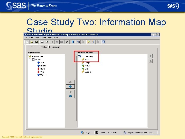 Case Study Two: Information Map Studio Copyright © 2005, SAS Institute Inc. All rights Case Study Two: Information Map Studio Copyright © 2005, SAS Institute Inc. All rights