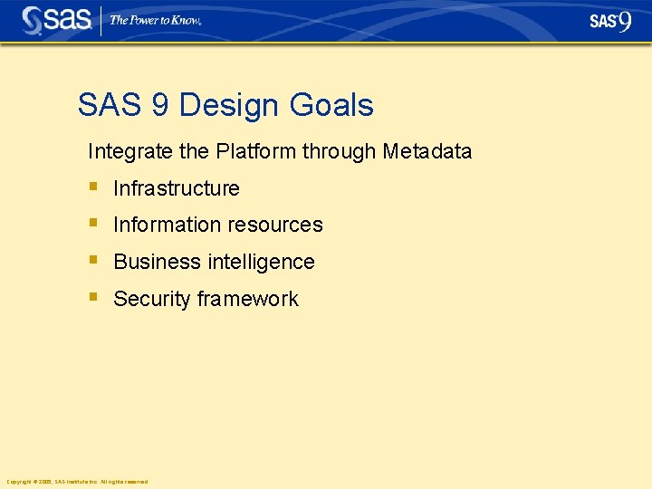 SAS 9 Design Goals Integrate the Platform through Metadata § § Infrastructure Information resources SAS 9 Design Goals Integrate the Platform through Metadata § § Infrastructure Information resources