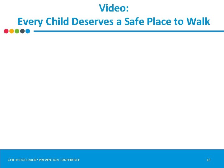 Video: Every Child Deserves a Safe Place to Walk CHILDHOOD INJURY PREVENTION CONFERENCE 16