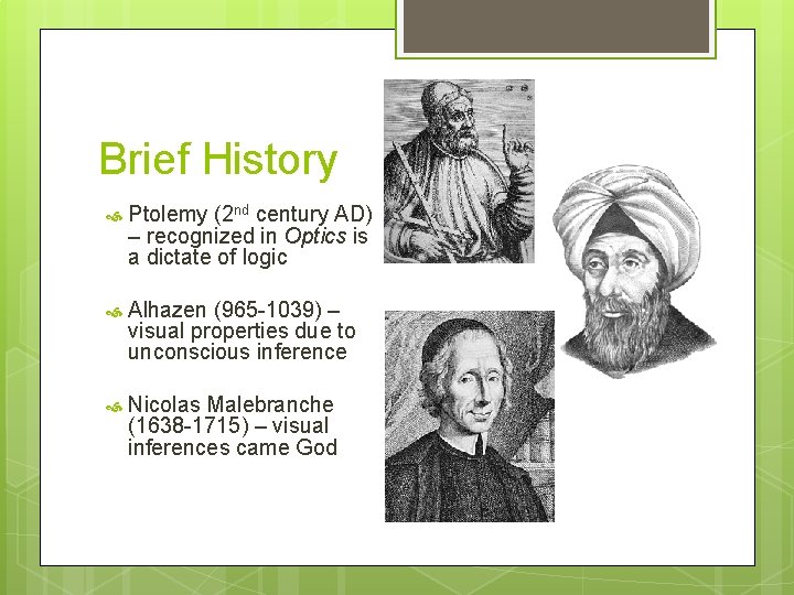 Brief History Ptolemy (2 nd century AD) – recognized in Optics is a dictate