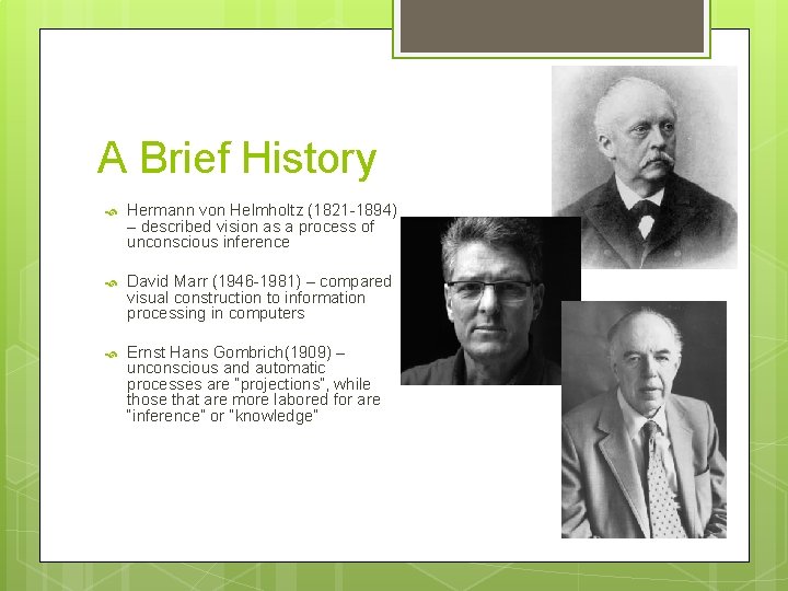 A Brief History Hermann von Helmholtz (1821 -1894) – described vision as a process