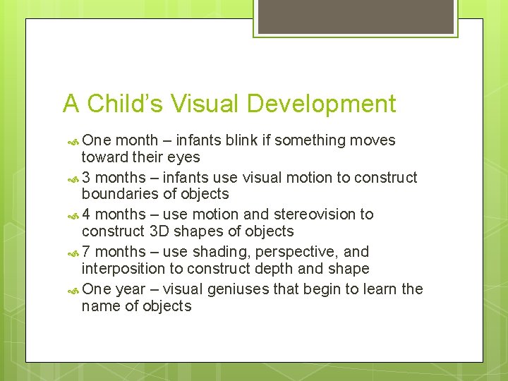 A Child’s Visual Development One month – infants blink if something moves toward their