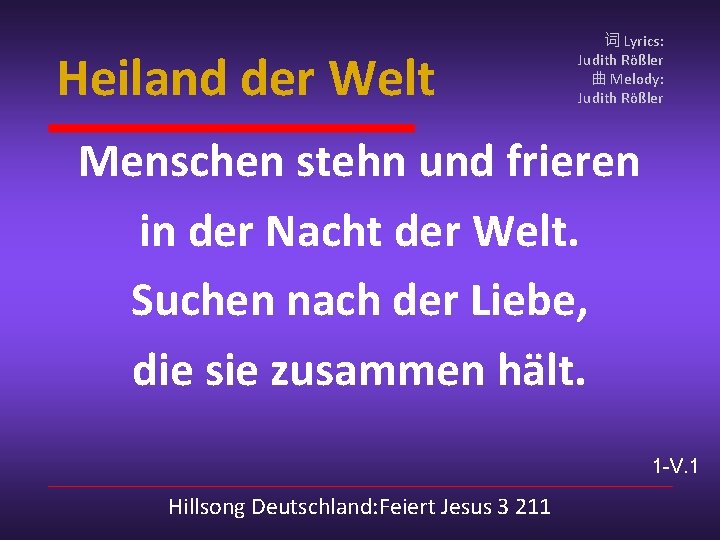 Heiland der Welt 词 Lyrics: Judith Rößler 曲 Melody: Judith Rößler Menschen stehn und