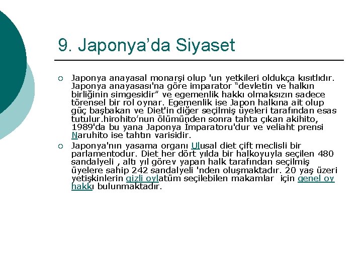 9. Japonya’da Siyaset ¡ ¡ Japonya anayasal monarşi olup 'un yetkileri oldukça kısıtlıdır. Japonya