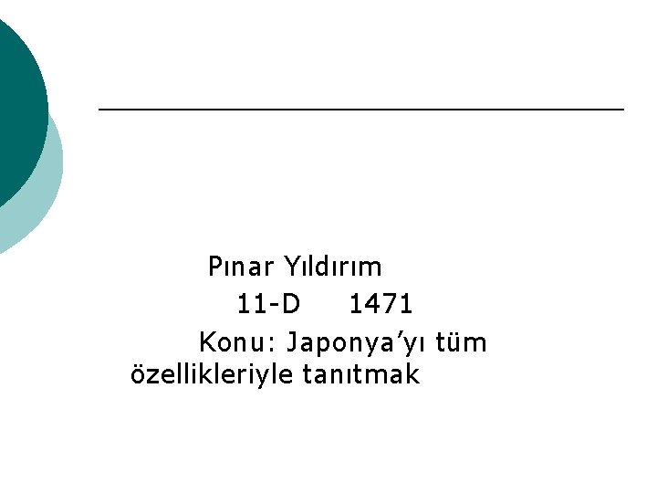 Pınar Yıldırım 11 -D 1471 Konu: Japonya’yı tüm özellikleriyle tanıtmak Pınar Yıldırım 11 -D 1471 Konu: Japonya’yı tüm özellikleriyle tanıtmak