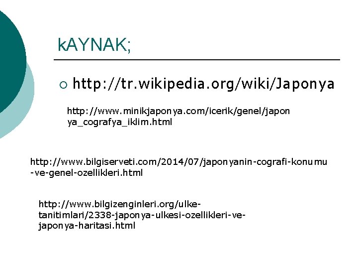 k. AYNAK; ¡ http: //tr. wikipedia. org/wiki/Japonya http: //www. minikjaponya. com/icerik/genel/japon ya_cografya_iklim. html http: