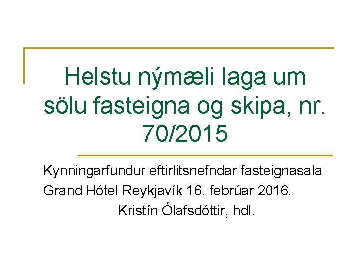 Helstu nýmæli laga um sölu fasteigna og skipa, nr. 70/2015 Kynningarfundur eftirlitsnefndar fasteignasala Grand