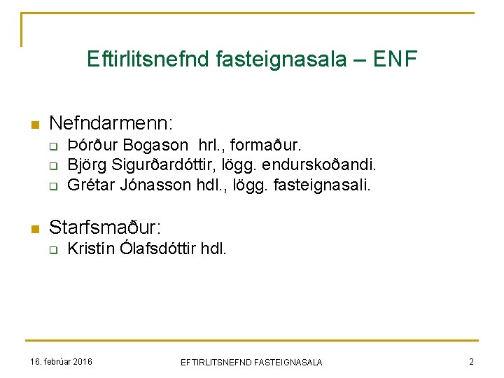 Eftirlitsnefnd fasteignasala – ENF n Nefndarmenn: q q q n Þórður Bogason hrl. ,