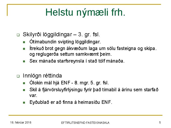 Helstu nýmæli frh. q Skilyrði löggildingar – 3. gr. fsl. n n n q