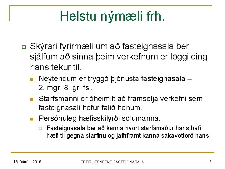 Helstu nýmæli frh. q Skýrari fyrirmæli um að fasteignasala beri sjálfum að sinna þeim