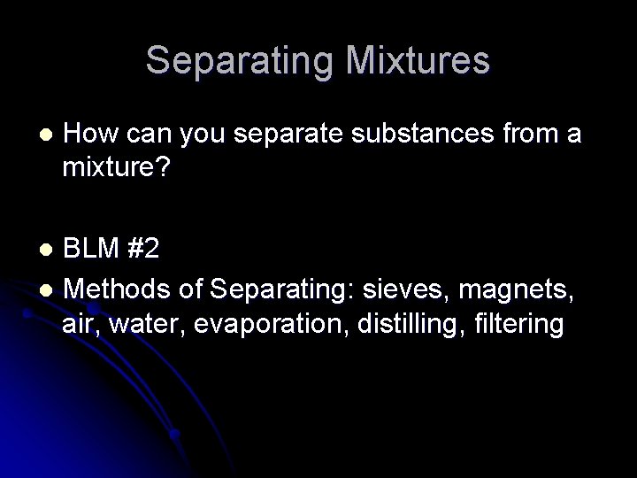 Separating Mixtures l How can you separate substances from a mixture? BLM #2 l Separating Mixtures l How can you separate substances from a mixture? BLM #2 l