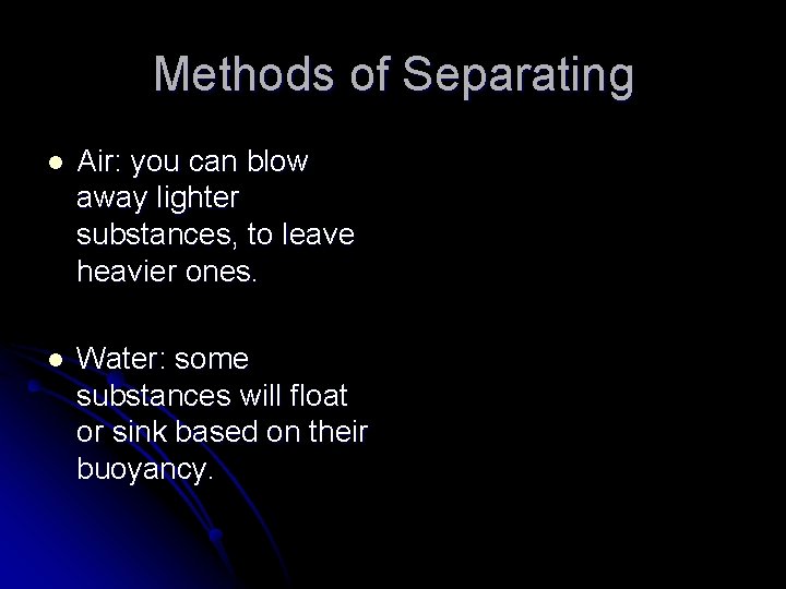 Methods of Separating l Air: you can blow away lighter substances, to leave heavier Methods of Separating l Air: you can blow away lighter substances, to leave heavier