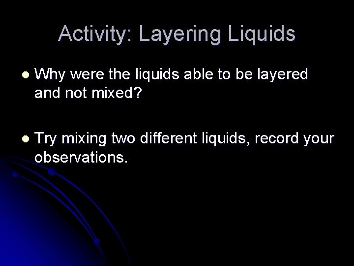 Activity: Layering Liquids l Why were the liquids able to be layered and not Activity: Layering Liquids l Why were the liquids able to be layered and not