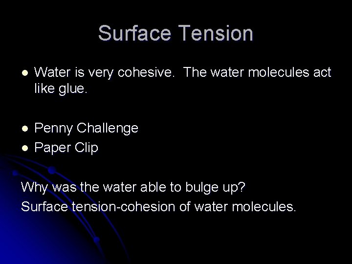 Surface Tension l Water is very cohesive. The water molecules act like glue. l Surface Tension l Water is very cohesive. The water molecules act like glue. l