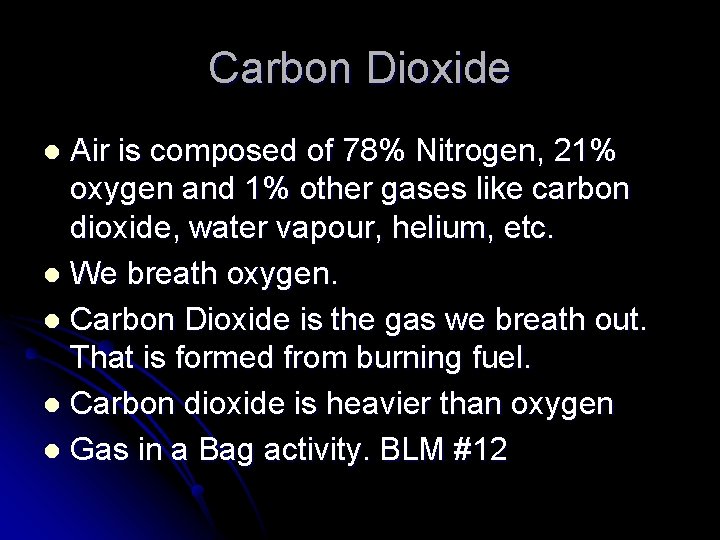 Carbon Dioxide Air is composed of 78% Nitrogen, 21% oxygen and 1% other gases Carbon Dioxide Air is composed of 78% Nitrogen, 21% oxygen and 1% other gases
