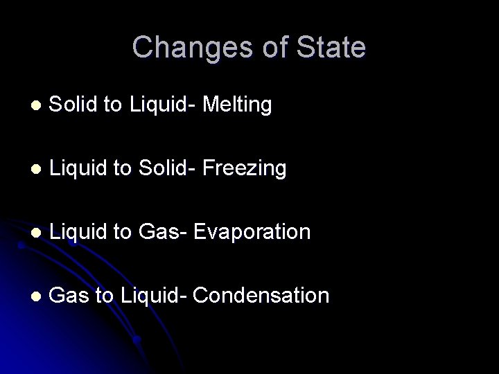 Changes of State l Solid to Liquid- Melting l Liquid to Solid- Freezing l Changes of State l Solid to Liquid- Melting l Liquid to Solid- Freezing l