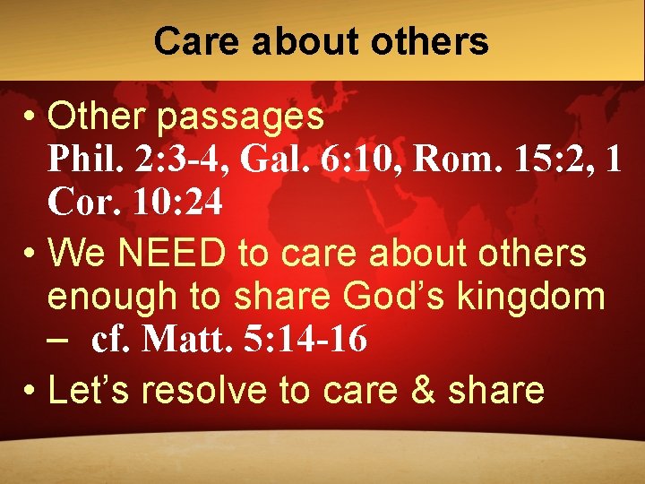 Care about others • Other passages Phil. 2: 3 -4, Gal. 6: 10, Rom. Care about others • Other passages Phil. 2: 3 -4, Gal. 6: 10, Rom.