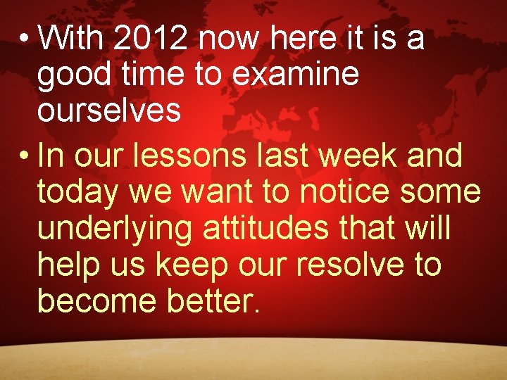 • With 2012 now here it is a good time to examine ourselves • With 2012 now here it is a good time to examine ourselves