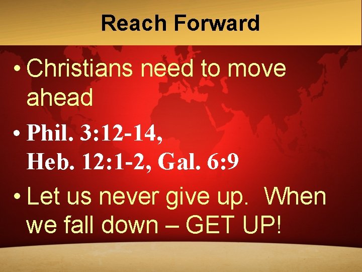 Reach Forward • Christians need to move ahead • Phil. 3: 12 -14, Heb. Reach Forward • Christians need to move ahead • Phil. 3: 12 -14, Heb.