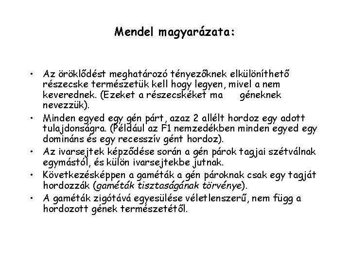 Mendel magyarázata: • Az öröklődést meghatározó tényezőknek elkülöníthető részecske természetük kell hogy legyen, mivel