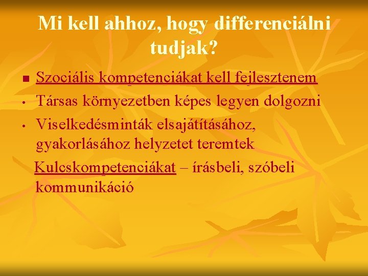 Mi kell ahhoz, hogy differenciálni tudjak? n • • Szociális kompetenciákat kell fejlesztenem Társas