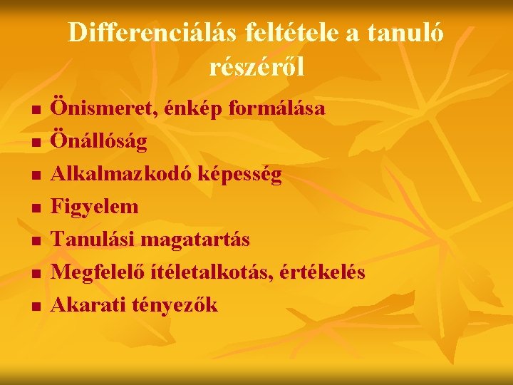 Differenciálás feltétele a tanuló részéről n n n n Önismeret, énkép formálása Önállóság Alkalmazkodó