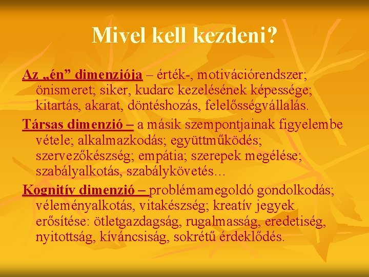 Mivel kell kezdeni? Az „én” dimenziója – érték-, motivációrendszer; önismeret; siker, kudarc kezelésének képessége;