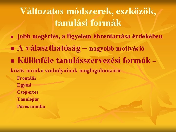 Változatos módszerek, eszközök, tanulási formák n jobb megértés, a figyelem ébrentartása érdekében A választhatóság