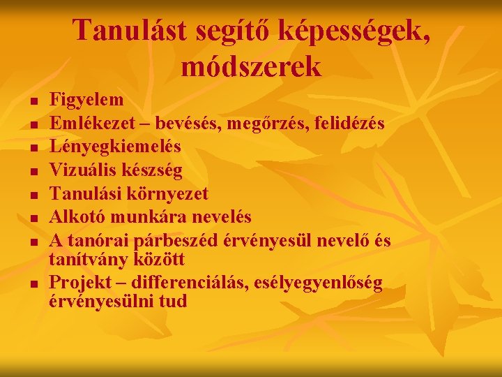 Tanulást segítő képességek, módszerek n n n n Figyelem Emlékezet – bevésés, megőrzés, felidézés