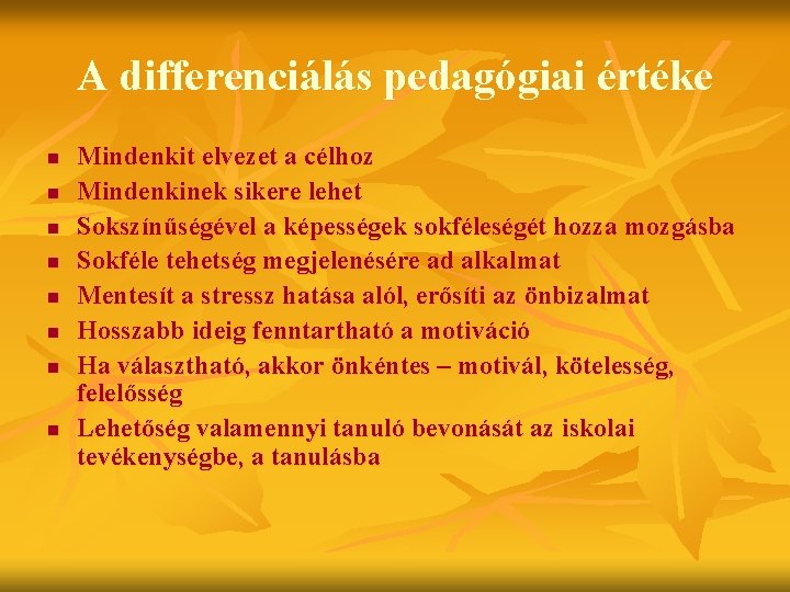 A differenciálás pedagógiai értéke n n n n Mindenkit elvezet a célhoz Mindenkinek sikere