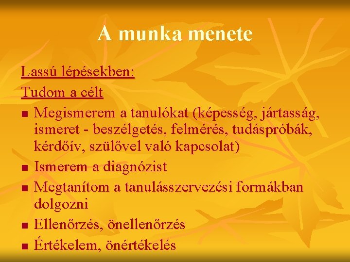 A munka menete Lassú lépésekben: Tudom a célt n Megismerem a tanulókat (képesség, jártasság,