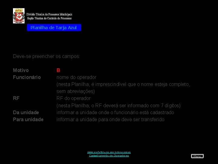 Planilha de Tarja Azul Deve-se preencher os campos: Motivo Funcionário RF Da unidade Para