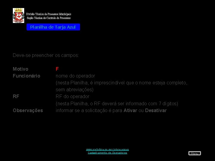 Planilha de Tarja Azul Deve-se preencher os campos: Motivo Funcionário RF Observações F nome