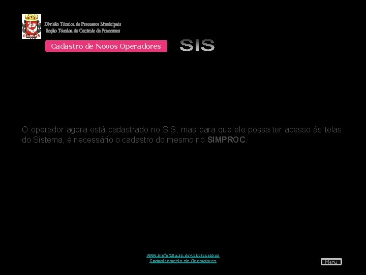 Cadastro de Novos Operadores O operador agora está cadastrado no SIS, mas para que