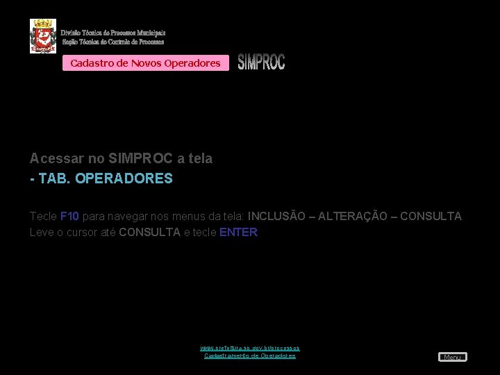 Cadastro de Novos Operadores Acessar no SIMPROC a tela - TAB. OPERADORES Tecle F