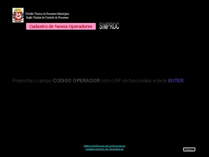 Cadastro de Novos Operadores Preencha o campo CODIGO OPERADOR com o RF do funcionário