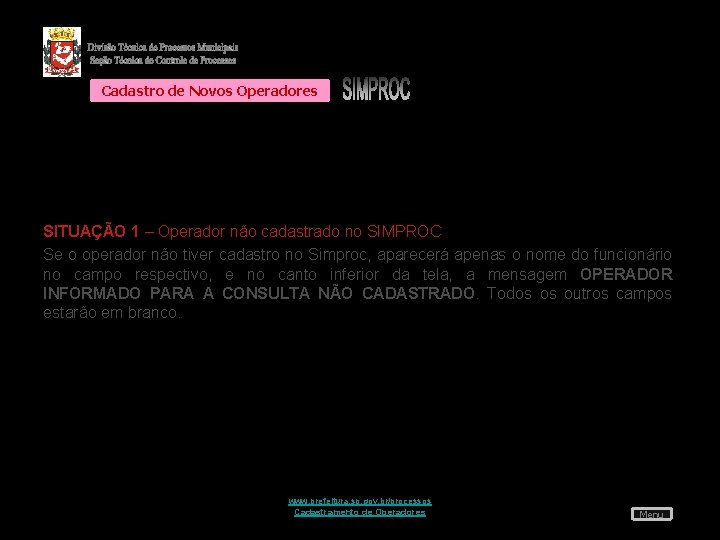 Cadastro de Novos Operadores SITUAÇÃO 1 – Operador não cadastrado no SIMPROC Se o
