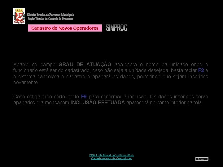 Cadastro de Novos Operadores Abaixo do campo GRAU DE ATUAÇÃO aparecerá o nome da