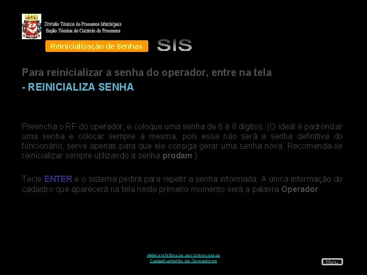 Reinicialização de Senhas Para reinicializar a senha do operador, entre na tela - REINICIALIZA