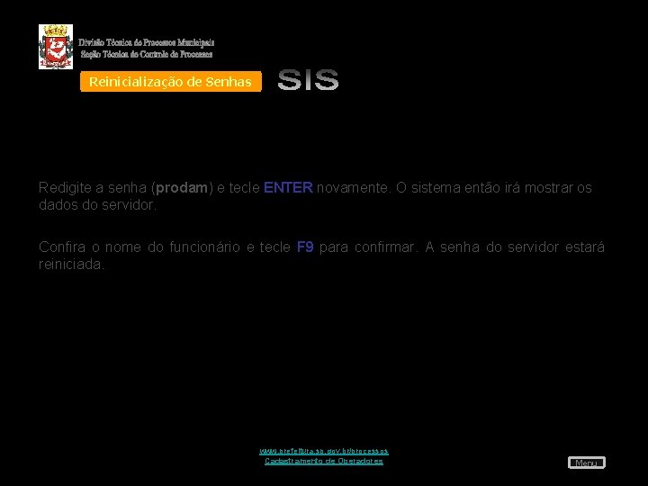 Reinicialização de Senhas Redigite a senha (prodam) e tecle ENTER novamente. O sistema então