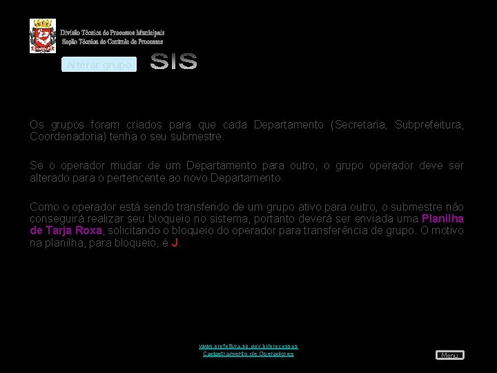 Alterar grupo Os grupos foram criados para que cada Departamento (Secretaria, Subprefeitura, Coordenadoria) tenha