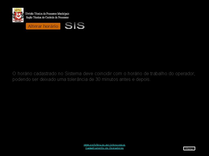 Alterar horário O horário cadastrado no Sistema deve coincidir com o horário de trabalho