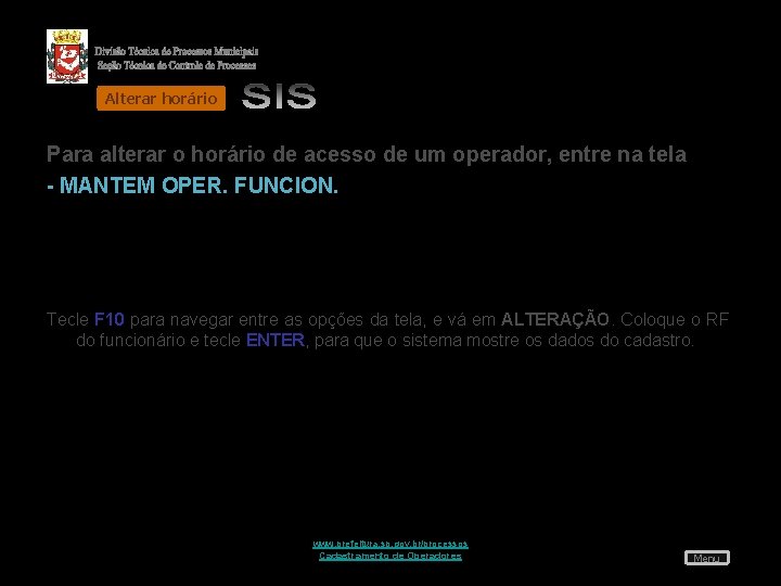 Alterar horário Para alterar o horário de acesso de um operador, entre na tela