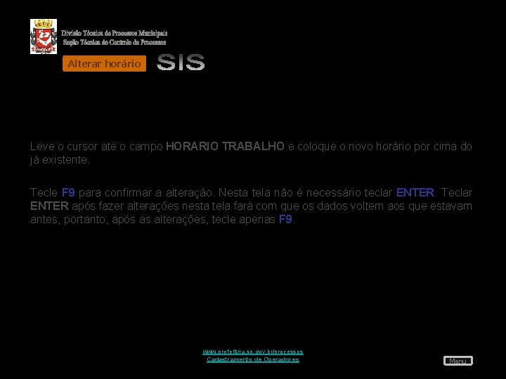 Alterar horário Leve o cursor até o campo HORARIO TRABALHO e coloque o novo